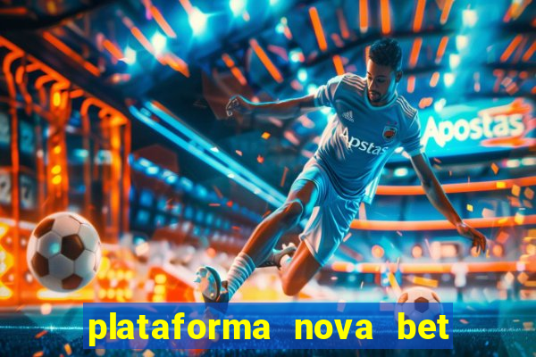 plataforma nova bet com bonus de cadastro